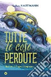 Tutte le cose perdute libro