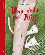 Una coda per Nisse. Ediz. a colori libro