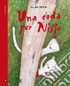 Una coda per Nisse. Ediz. a colori libro