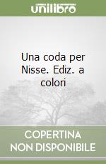 Una coda per Nisse. Ediz. a colori libro