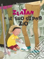 Zlatan e il suo super zio. Ediz. a colori libro