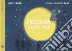 Piccolina tutta mia. Ediz. a colori libro