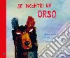 Se incontri un orso. Ediz. a colori libro