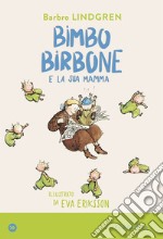 Bimbo birbone e la sua mamma. Ediz. a colori libro