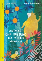 Animali che nessuno ha visto tranne noi. Ediz. a colori libro