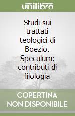 Studi sui trattati teologici di Boezio. Speculum: contributi di filologia