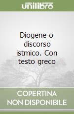 Diogene o discorso istmico. Con testo greco libro