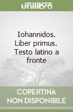 Iohannidos. Liber primus. Testo latino a fronte libro