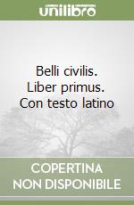 Belli civilis. Liber primus. Con testo latino libro