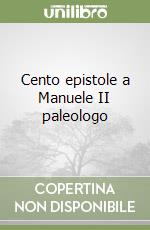 Cento epistole a Manuele II paleologo