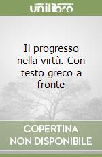 Il progresso nella virtù. Con testo greco a fronte libro