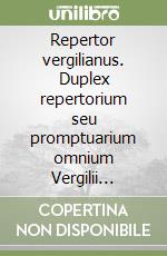 Repertor vergilianus. Duplex repertorium seu promptuarium omnium Vergilii versuum