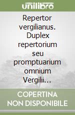 Repertor vergilianus. Duplex repertorium seu promptuarium omnium Vergilii versuum libro
