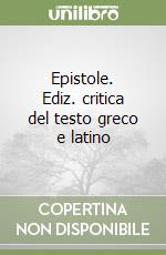 Epistole. Ediz. critica del testo greco e latino libro