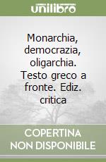 Monarchia, democrazia, oligarchia. Testo greco a fronte. Ediz. critica libro