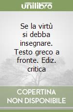 Se la virtù si debba insegnare. Testo greco a fronte. Ediz. critica libro