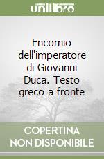 Encomio dell'imperatore di Giovanni Duca. Testo greco a fronte