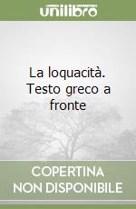 La loquacità. Testo greco a fronte libro