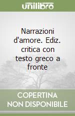 Narrazioni d'amore. Ediz. critica con testo greco a fronte libro