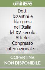 Dotti bizantini e libri greci nell'Italia del XV secolo. Atti del Congresso internazionale (Trento) libro