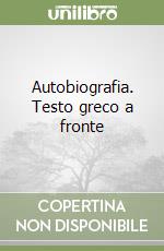 Autobiografia. Testo greco a fronte libro