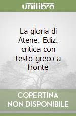 La gloria di Atene. Ediz. critica con testo greco a fronte libro