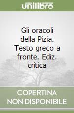 Gli oracoli della Pizia. Testo greco a fronte. Ediz. critica libro