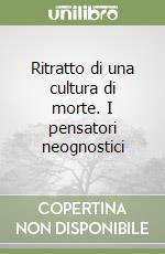 Ritratto di una cultura di morte. I pensatori neognostici libro