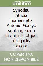 Synodia. Studia humanitatis Antonio Garzya septuagenario ab amicis atque discipulis dicata libro