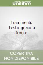 Frammenti. Testo greco a fronte