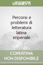 Percorsi e problemi di letteratura latina imperiale libro