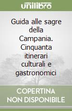 Guida alle sagre della Campania. Cinquanta itinerari culturali e gastronomici libro