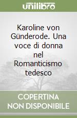 Karoline von Günderode. Una voce di donna nel Romanticismo tedesco