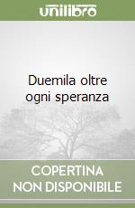 Duemila oltre ogni speranza libro