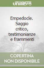 Empedocle. Saggio critico, testimonianze e frammenti libro