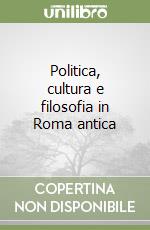 Politica, cultura e filosofia in Roma antica libro