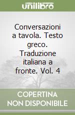 Conversazioni a tavola. Testo greco. Traduzione italiana a fronte. Vol. 4 libro