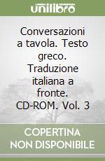 Conversazioni a tavola. Testo greco. Traduzione italiana a fronte. CD-ROM. Vol. 3 libro