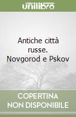 Antiche città russe. Novgorod e Pskov libro