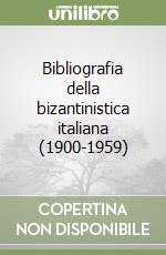 Bibliografia della bizantinistica italiana (1900-1959) libro