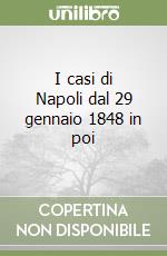 I casi di Napoli dal 29 gennaio 1848 in poi libro