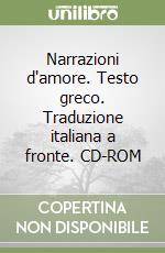 Narrazioni d'amore. Testo greco. Traduzione italiana a fronte. CD-ROM libro