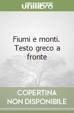 Fiumi e monti. Testo greco a fronte
