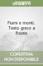 Fiumi e monti. Testo greco a fronte libro