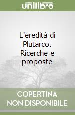 L'eredità di Plutarco. Ricerche e proposte