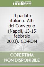 Il parlato italiano. Atti del Convegno (Napoli, 13-15 febbraio 2003). CD-ROM libro