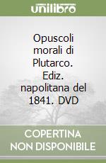 Opuscoli morali di Plutarco. Ediz. napolitana del 1841. DVD libro