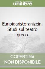 Euripidaristofanizein. Studi sul teatro greco libro