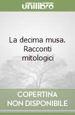 La decima musa. Racconti mitologici libro