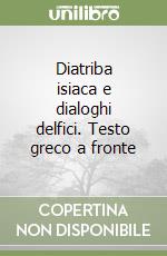 Diatriba isiaca e dialoghi delfici. Testo greco a fronte libro